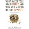 What Makes Your Brain Happy and Why You Should Do the Opposite: Updated and Revised (DiSalvo David)