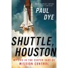 Shuttle, Houston: My Life in the Center Seat of Mission Control (Dye Paul)