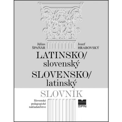 Latinsko- slovenský slovenský- latinský slovník - 8. vydanie - Július Špaňár; Jozef Hrabovský