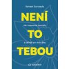 Není to tebou Jak rozpoznat narcisty a zahojit po nich rány - Durvasula Ramani