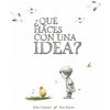 ¿QUÈ HACES CON UNA IDEA?