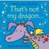 That's not my dragon... (Fiona Watt,Rachel Wells)(Leporelo)