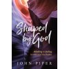 Shaped by God (John Piper)(Brožovaná)