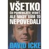 Icke David: Všetko, čo potrebujete vedieť, ale nikdy.. (slov.) (Kniha, jež otevírá úplně nové způsoby myšlení a vnímání reality - té viditelné i té neviditelné, ze které vše ostatní vzejde. Takový res