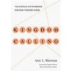 Kingdom Calling: Vocational Stewardship for the Common Good (Sherman Amy L.)