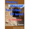 Finding The Lost Ten Tribes Of Israel: A 1st Century Event!