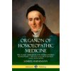 Organon of Homoeopathic Medicine: The Classic Guide Book for Understanding Homeopathy - the Fifth and Sixth Edition Texts, with Notes