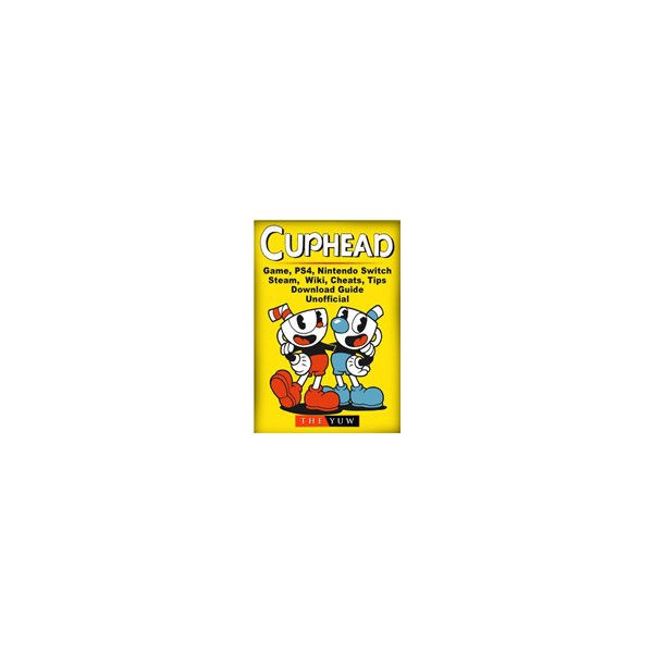 Cuphead Game, Ps4, Nintendo Switch, Steam, Wiki, Cheats, Tips, Download  Guide Unofficial Yuw ThePaperback od 9,81 € - Heureka.sk
