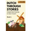 Dutch Through Stories - Mixed short stories to learn Dutch