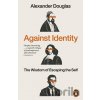 Against Identity - Alexander Douglas
