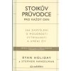 Holiday Ryan: Stoikův průvodce pro každý den (nedlouhá zamyšlení na každý den v roce z pokladnice moudrosti Senecy, Epiktétose, Marca Aurelia a dalších - přístupné a moderním jazykem ( 418 str. V5) (v