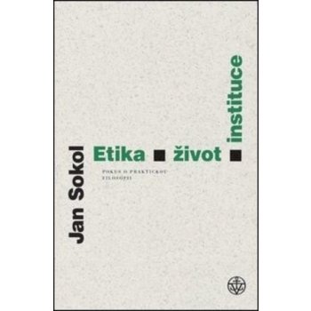 Etika, život, instituce - Jan Sokol