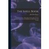 The Shell Book: A Popular Guide to a Knowledge of the Families of Living Mollusks, and an Aid to the Identification of Shells Native a (Julia Ellen Rogers)(Brožovaná)