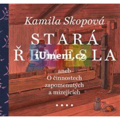 Stará řemesla aneb O činnostech zapomenutých a mizejících