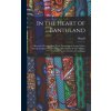 In the Heart of Bantuland; a Record of Twenty-nine Years' Pioneering in Central Africa Among the Bantu Peoples, With a Description of Their Habits, Cu (Dugald 1871- Campbell)(Pevná)