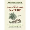 The Secret Network of Nature: Trees, Animals, and the Extraordinary Balance of All Living Things-- Stories from Science and Observation (Jane Billinghurst)(Brožovaná)