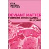 Deviant Matter – Ferment, Intoxicants, Jelly, Rot