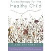 Aromatherapy for the Healthy Child (Valerie Ann Worwood)(Brožovaná)