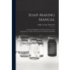 Soap-making Manual; a Practical Handbook on the raw Materials, Their Manipulation, Analysis and Control in the Modern Soap Plant (Edgar George Thomssen)(Brožovaná)