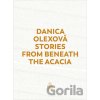 Stories From Beneath The Acacia - Danica Olexová