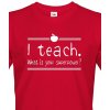 Tričko pro učitele I teach. What is your superpower?, Barva Červená, Velikost 3XL Bezvatriko.cz 208160 - bila je