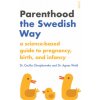 Parenthood the Swedish Way: A Science-Based Guide to Pregnancy, Birth, and Infancy (Agnes Wold,Stuart Tudball,Chris Wayment)(Brožovaná)