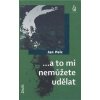 ...a to mi nemůžete udělat - Jan Pelc