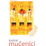 Pridať odbornú recenziu Košickí mučeníci - Milan Hudaček, Rajmund Ondruš, Peter Zubko - Heureka.sk