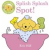 I Love Spot Baby Books: Splish Splash Spot!