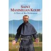 Saint Maximilian Kolbe: A Hero of the Holocaust De Maria Fiorella