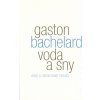 Bachelard Gaston: Voda a sny - esej o obraznosti hmoty (Autor si je vědom, že moderní duše je bolavá, nahlodaná, zamlčená i zamlčující, zve proto člověka k hovoru s vodou, která obrozuje a probouzí en