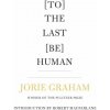 [To] The Last [Be] Human (Jorie Graham)(Brožovaná)