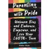 Parenting with Pride: Unlearn Bias and Embrace, Empower, and Love Your LGBTQ+ Teen (Hester,Heather)(Brožovaná)