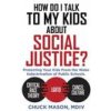 How Do I Talk to my Kids about Social Justice?: Protecting Your Kids From the Woke Indoctrination of Public Schools. (Brožovaná)