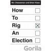 How to Rig an Election - Nic Cheeseman, Brian Klaas