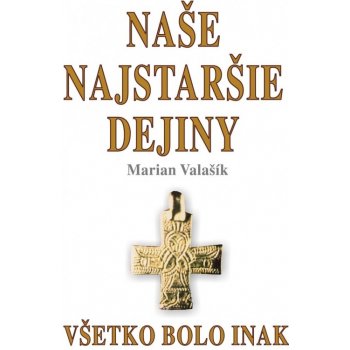 Naše najstaršie dejiny - Marián Valašík