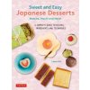 Japanese Desserts: Sweet Treats from Mochi to Matcha, Manju, Wagashi, Dorayaki, Daifuku, Dango & More!
