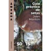 GUIA PRACTICA DE SETAS (MONTON MARTINEZ,JOAN)(Pevná)