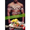 The Vegan Cookbook For Athletes: 45 high-protein delicious recipes for a plant-based diet plan and healthy muscle in bodybuilding, fitness and sports (Benfatto Nicolas)