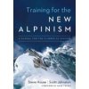 Training for the New Alpinism: A Manual for the Climber as Athlete (House Steve)