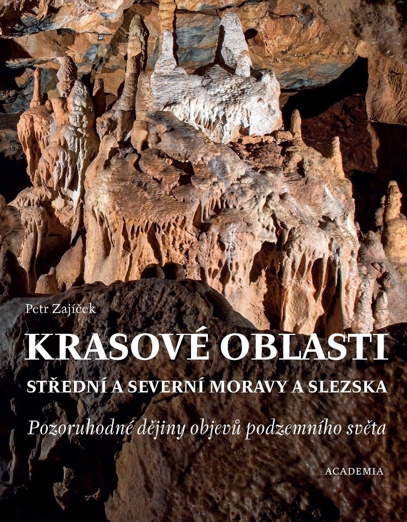 Krasové oblasti střední a severní Moravy a Slezska - Pozoruhodné dějiny objevů podzemního světa - Petr Zajíček