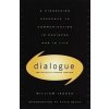 Dialogue and the Art of Thinking Together : A Pioneering Approach to Communicating in Business and in Life - William Issacs