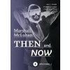 Marshall McLuhan: Then and Now
