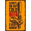 Ceduľa Beer - Always On Tap Cold Beer Every Moment 30cm x 20cm Plechová tabuľa