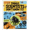 Things Scientists Don't Know Yet