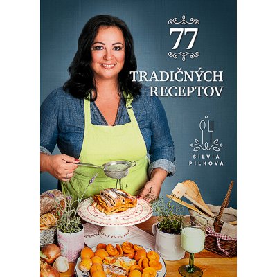 77 tradičných receptov - Silvia Pilková