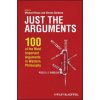 Just the Arguments - 100 of the Most Important Arguments in Western Philosophy