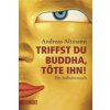 Triffst du Buddha, töte ihn! (Andreas Altmann)(Brožovaná)