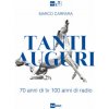 Tanti auguri. 70 anni di tv, 100 anni di radio (Marco Carrara)(Brožovaná)