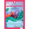 ExpEdícia - Skúmame s PIPI - pracovná učebnica B (1.cyklus) - Kristína Žoldošová